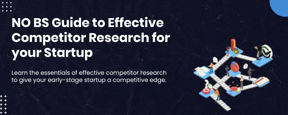 The No BS Guide to Startup Competitor Research